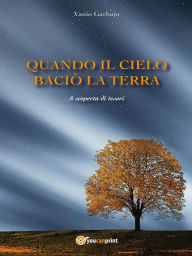 Title: Quando il cielo baciò la terra, Author: Vanio Garbujo