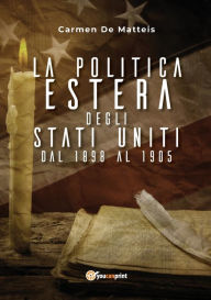 Title: La politica estera degli Stati Uniti dal 1898 al 1905, Author: Carmen De Matteis