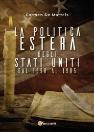Title: La politica estera degli Stati Uniti dal 1898 al 1905, Author: Carmen De Matteis