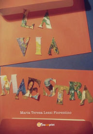 Title: La via maestra, Author: Maria Teresa Lezzi Fiorentino