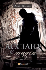 Title: Acciaio e magia, Author: Alan Masala