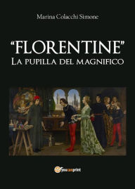 Title: Florentine. La pupilla del Magnifico, Author: Marina Colacchi Simone