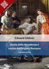 Title: Storia della decadenza e rovina dell'Impero Romano, volume 1, Author: Edward Gibbon