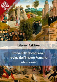 Title: Storia della decadenza e rovina dell'Impero Romano, volume quarto, Author: Edward Gibbon