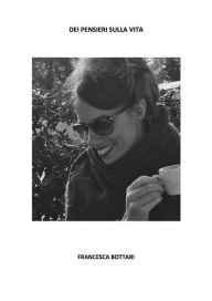 Title: Dei pensieri sulla vita, Author: Francesca Bottari