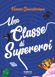 Title: Una classe di supereroi, Author: Vanessa Quarantacinque