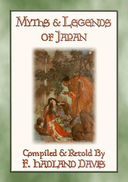 MYTHS & LEGENDS OF JAPAN - over 200 Myths, Legends and Tales from Ancient Nippon: Tales of Japan before time began