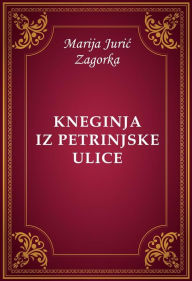 Title: Kneginja iz Petrinjske ulice, Author: Marija Juric Zagorka