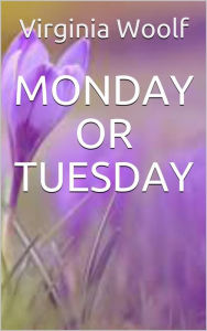 Title: Monday or tuesday, Author: Virginia Woolf