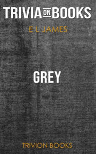 Title: Grey: Fifty Shades of Grey as Told by Christian by E L James (Trivia-On-Books), Author: Trivion Books