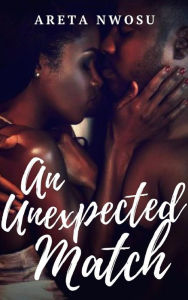 Title: An Unexpected Match, Author: Areta Nwosu