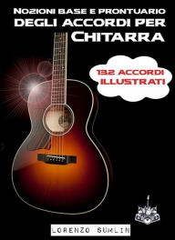 Title: Nozioni base e prontuario degli accordi per Chitarra, Author: Lorenzo Sumlin