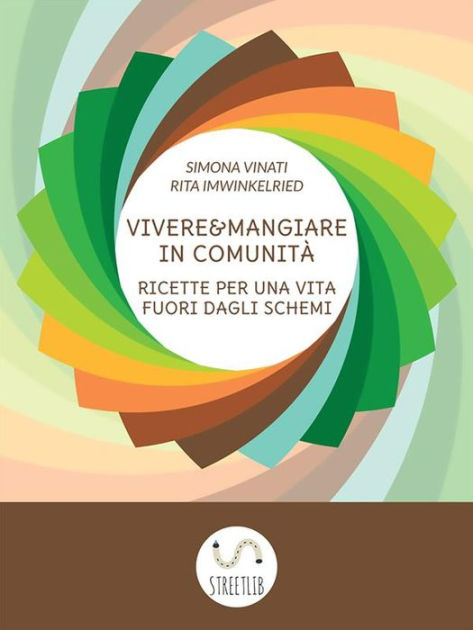 Vivere e Mangiare in Comunità: Ricette per una vita fuori dagli schemi by  Simona Vinati, Rita Imwinkelried, eBook