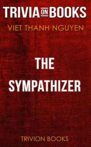Title: The Sympathizer by Viet Thanh Nguyen (Trivia-On-Books), Author: Trivion Books