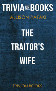 Title: The Traitor's Wife by Allison Pataki (Trivia-On-Books), Author: Trivion Books