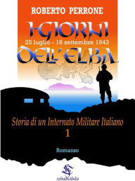 Title: I giorni dell'Elba: 25 luglio - 18 settembre 1943, Author: Roberto Perrone