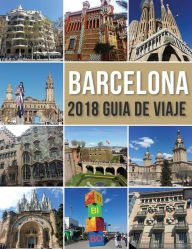 Title: Barcelona 2018 Guia de Viaje: Bienvenido a Barcelona, la ciudad de Gaudí, y mucho más, Author: Mobile Library