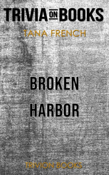 Broken Harbor by Tana French (Trivia-On-Books)