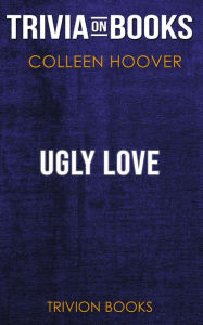 Title: Ugly Love by Colleen Hoover (Trivia-On-Books), Author: Trivion Books