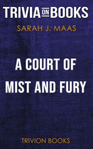 Title: A Court of Mist and Fury by Sarah J. Maas (Trivia-On-Books), Author: Trivion Books