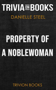 Title: Property of a Noblewoman by Danielle Steel (Trivia-On-Books), Author: Trivion Books