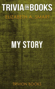 Title: My Story by Elizabeth A. Smart (Trivia-On-Books), Author: Trivion Books