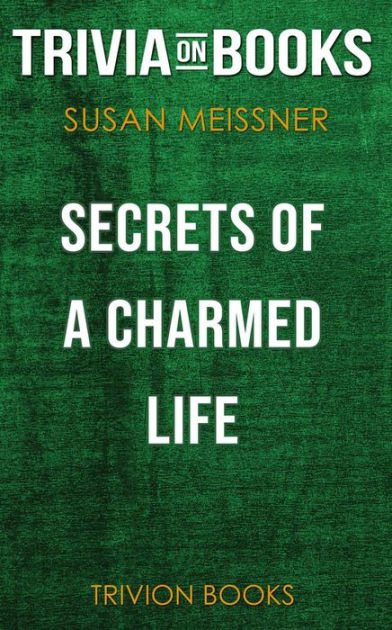 read-susan-meissner-s-secrets-of-a-charmed-life-summary-online-by-ant