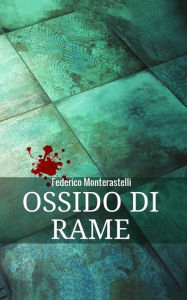 Title: Ossido di rame, Author: Federico Monterastelli