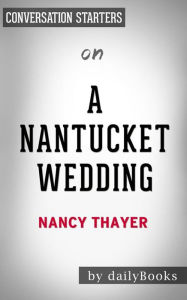 Title: A Nantucket Wedding: by Nancy Thayer Conversation Starters, Author: Daily Books