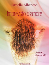 Title: Imprevisto d'amore (Vivi le mie storie), Author: Ornella Albanese
