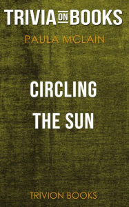 Title: Circling the Sun by Paula McLain (Trivia-On-Books), Author: Trivion Books