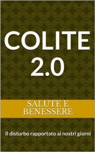 Title: Colite 2.0: Il disturbo rapportato ai nostri giorni, Author: Salute e Benessere
