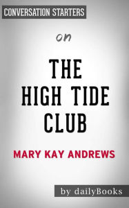Title: The High Tide Club: A Novel by Mary Kay Andrews Conversation Starters, Author: Daily Books
