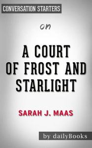 Title: A Court of Frost and Starlight: by Sarah J. Maas Conversation Starters, Author: Daily Books