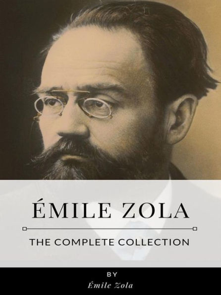 E?mile Zola - The Complete Collection By Émile Zola 