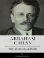 Abraham Cahan - The Major Collection
