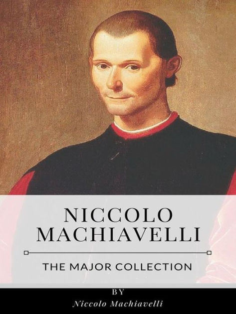 Niccolo Machiavelli - The Major Collection By Niccolo Machiavelli ...