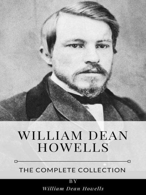 William Dean Howells - The Complete Collection By William Dean Howells ...