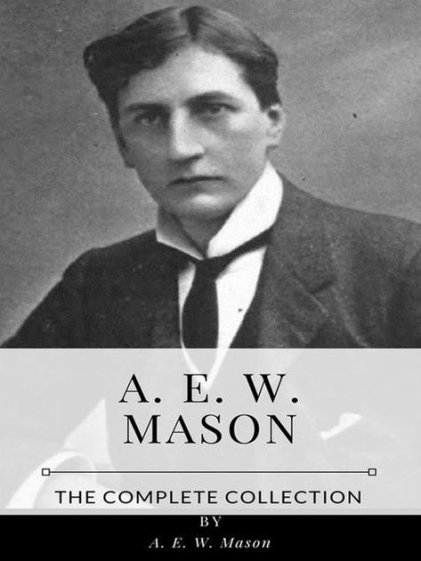 A. E. W. Mason The Complete Collection by A. E. W. Mason eBook