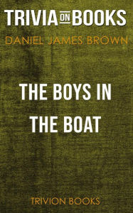 Title: The Boys in the Boat by Daniel James Brown (Trivia-On-Books), Author: Trivion Books