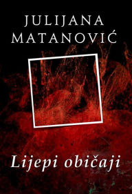 Title: Lijepi obicaji, Author: Julijana Matanovic