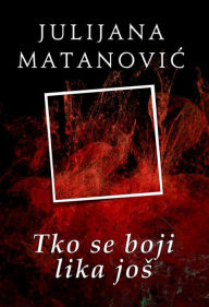 Title: Tko se boji lika jos, Author: Julijana Matanovic