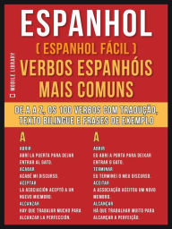 Title: Espanhol ( Espanhol Fácil ) Verbos Espanhóis Mais Comuns: De A até Z, os 100 verbos com tradução, texto bilingue e frases de exemplo, Author: Mobile Library