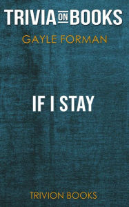 Title: If I Stay by Gayle Forman (Trivia-On-Books), Author: Trivion Books