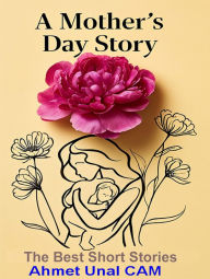 Title: A Mother's Day Story: The Best Short Stories, Author: Kate Chopin
