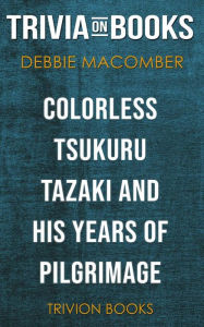 Title: Colorless Tsukuru Tazaki and His Years of Pilgrimage by Haruki Murakami (Trivia-On-Books), Author: Trivion Books