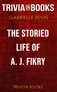Title: The Storied Life of A. J. Fikry by Gabrielle Zevin (Trivia-On-Books), Author: Trivion Books