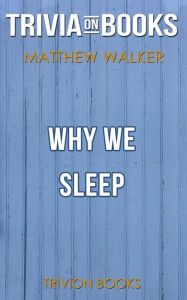 Title: Why We Sleep by Matthew Walker PhD (Trivia-On-Books), Author: Trivion Books