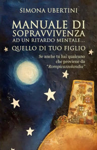 Title: Manuale di sopravvivenza ad un ritardo mentale... quello di tuo figlio: se anche tu hai qualcuno che proviene da 