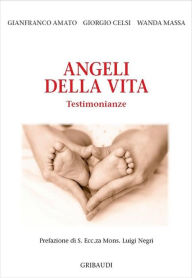 Title: Angeli della vita: Testimonianze, Author: Gianfranco Amato